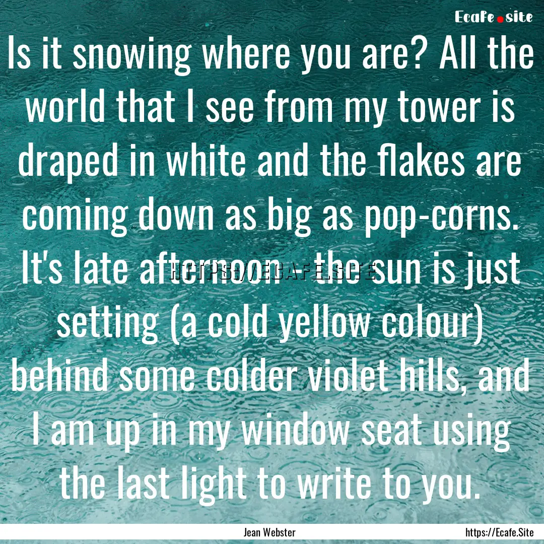 Is it snowing where you are? All the world.... : Quote by Jean Webster