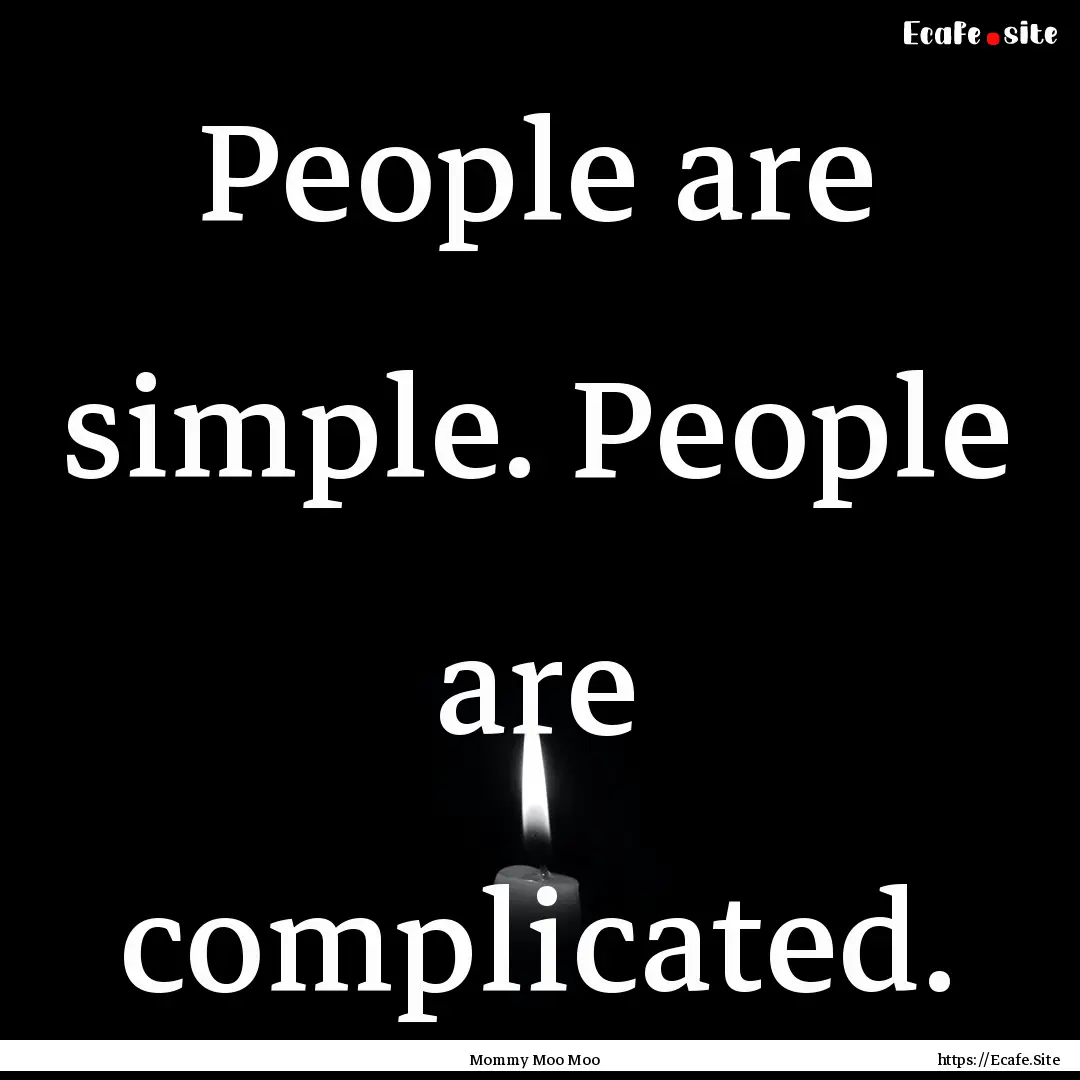 People are simple. People are complicated..... : Quote by Mommy Moo Moo