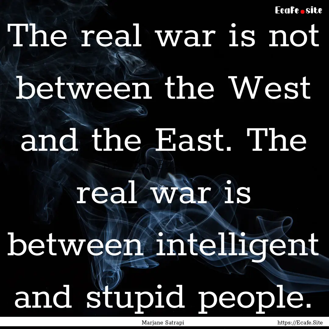 The real war is not between the West and.... : Quote by Marjane Satrapi