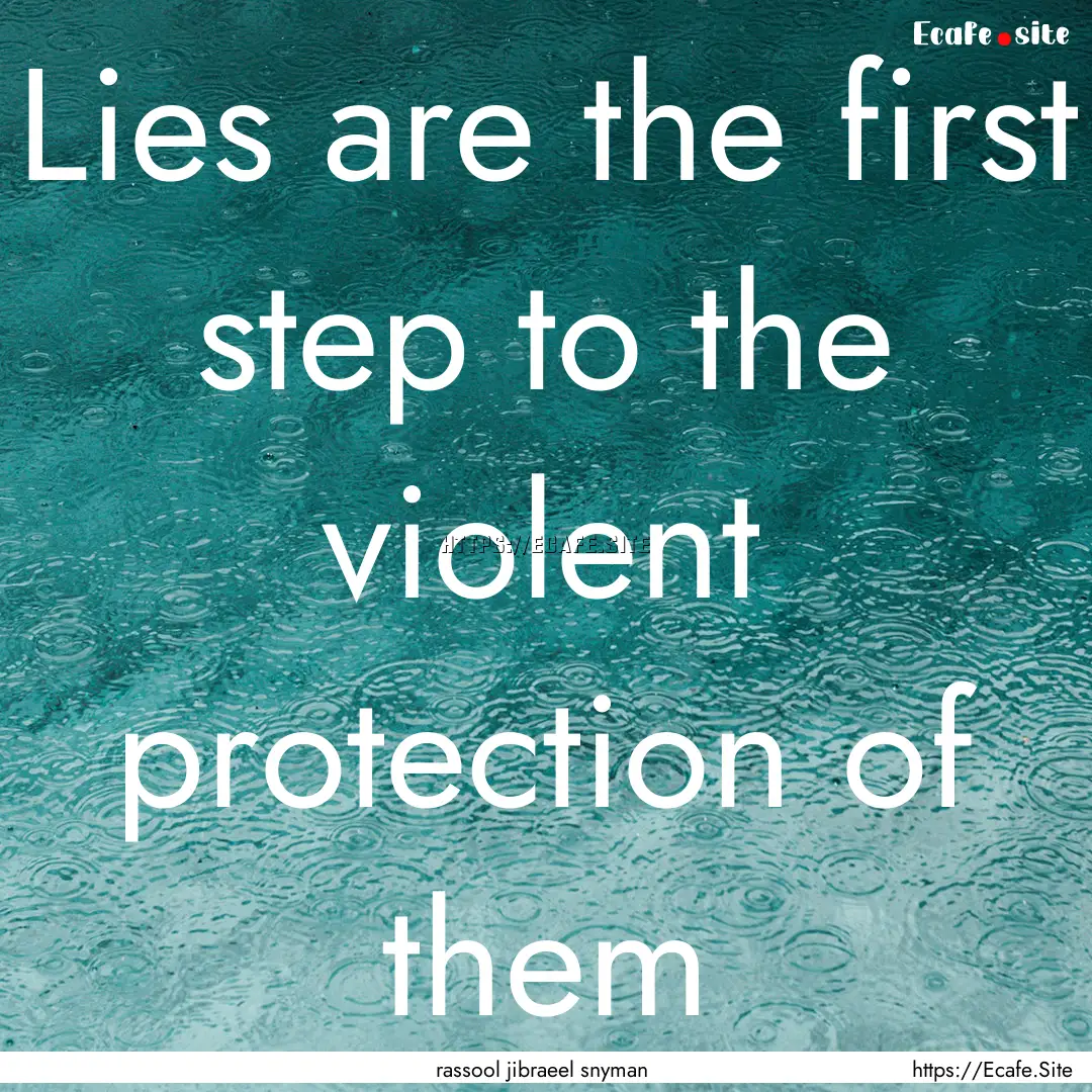 Lies are the first step to the violent protection.... : Quote by rassool jibraeel snyman