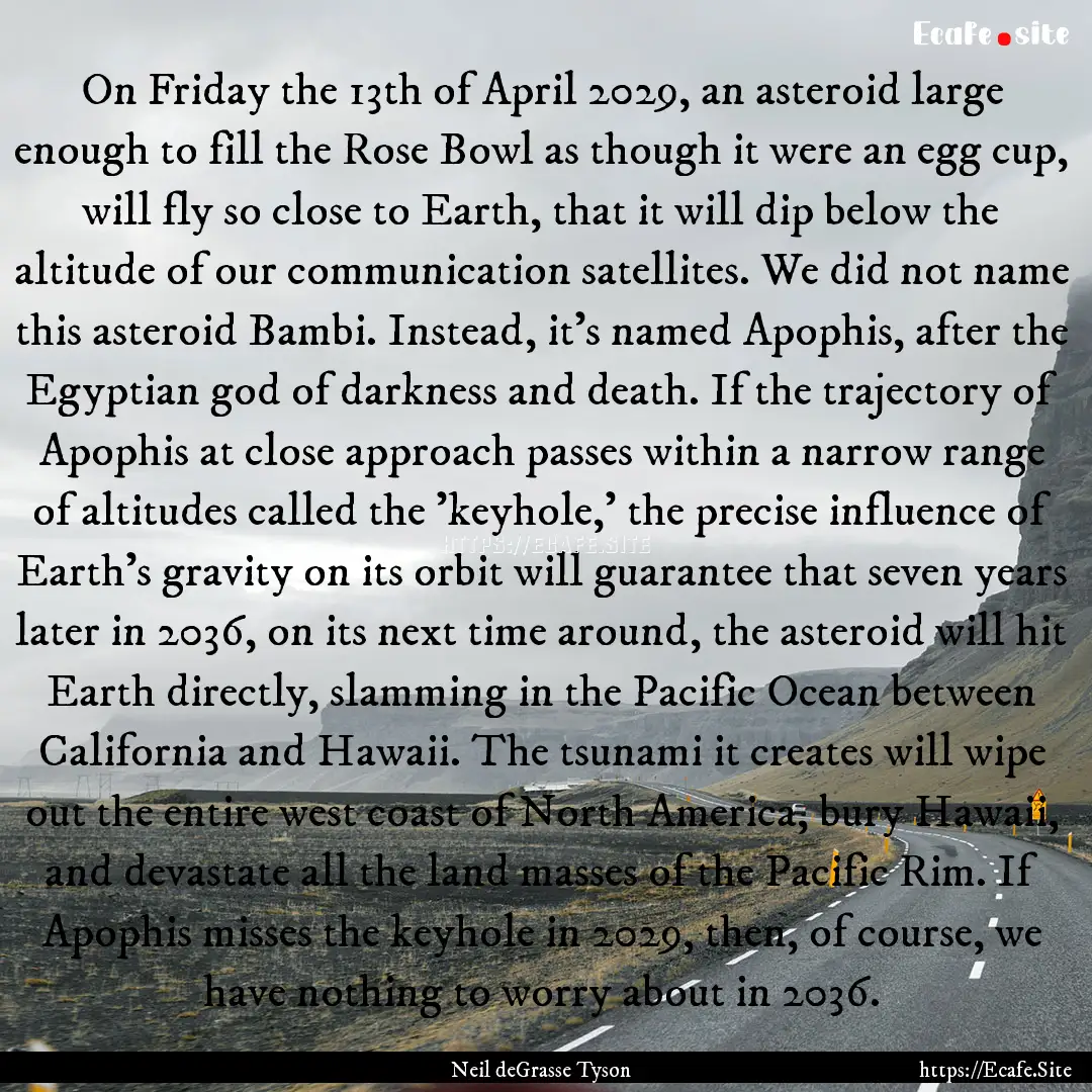 On Friday the 13th of April 2029, an asteroid.... : Quote by Neil deGrasse Tyson