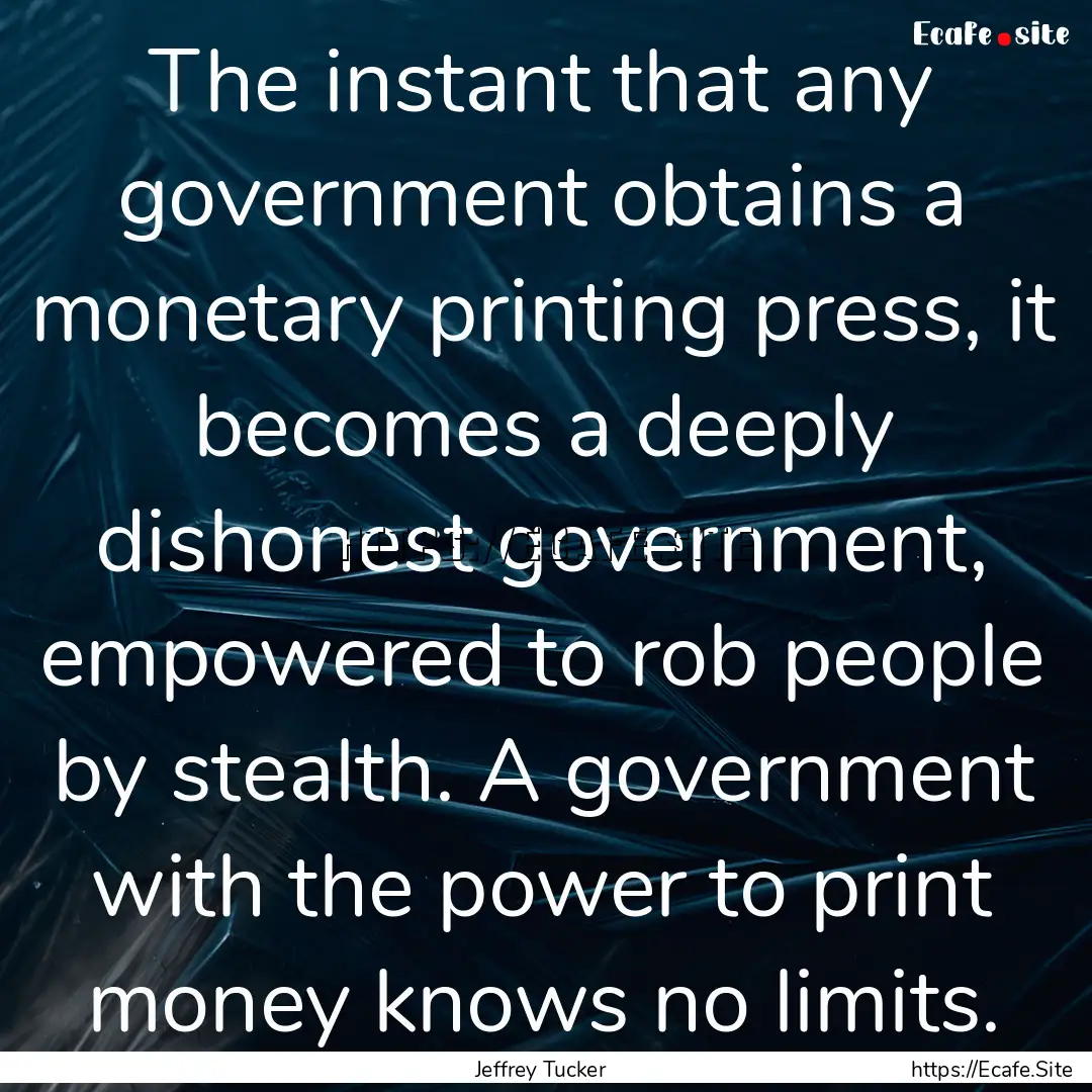 The instant that any government obtains a.... : Quote by Jeffrey Tucker