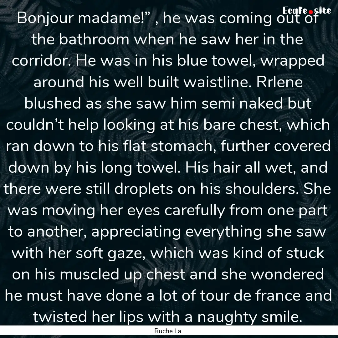 Bonjour madame!” , he was coming out of.... : Quote by Ruche La