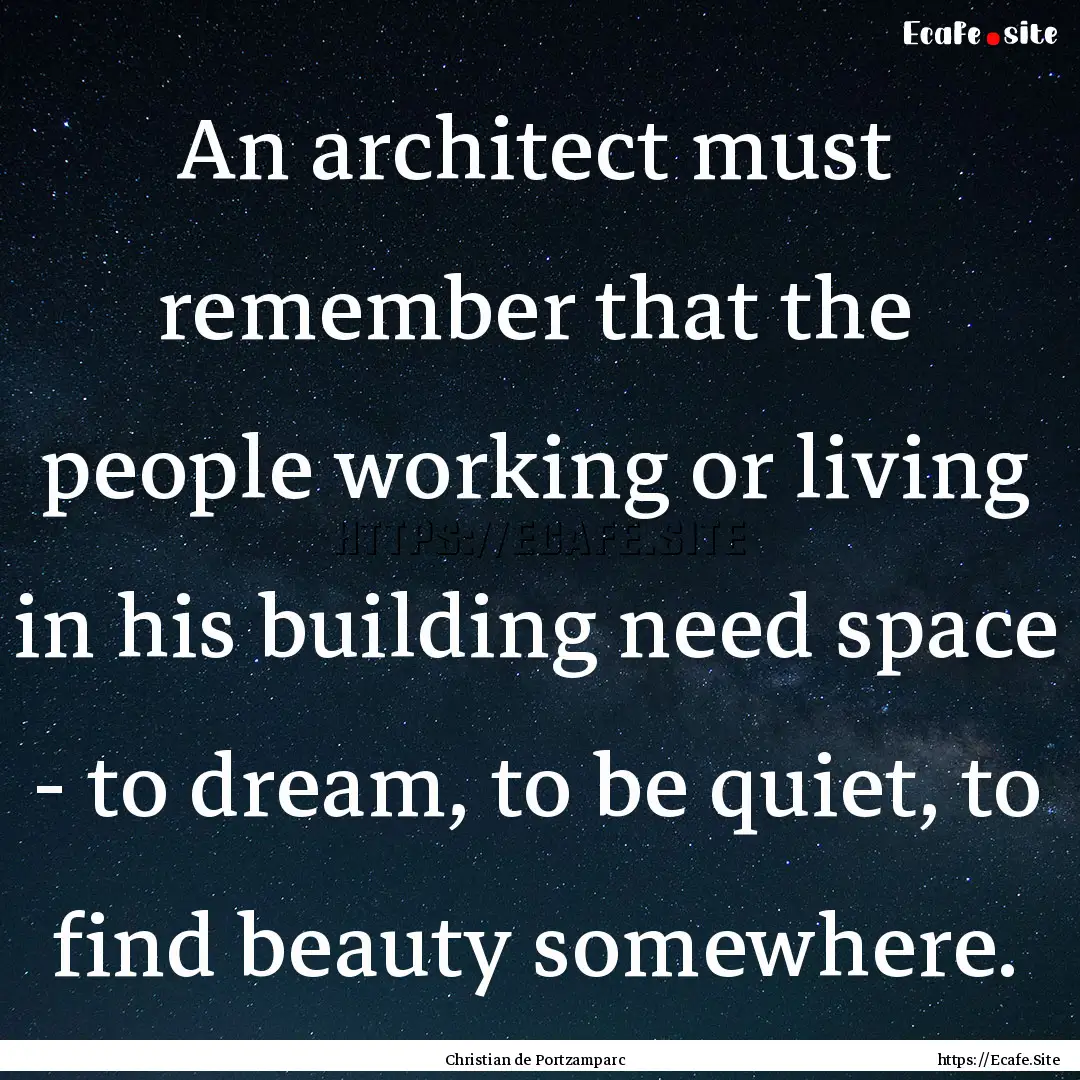 An architect must remember that the people.... : Quote by Christian de Portzamparc