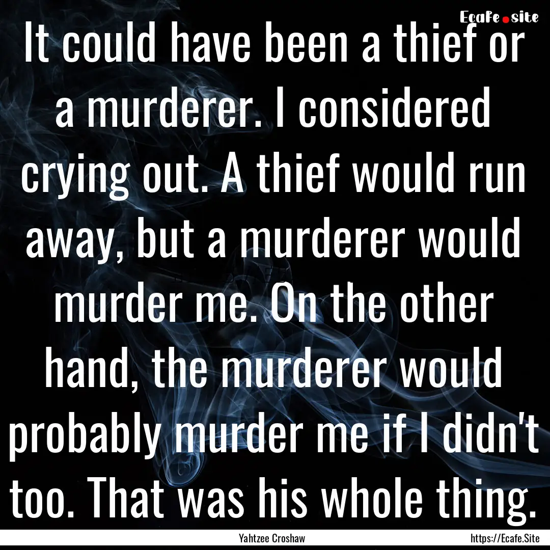 It could have been a thief or a murderer..... : Quote by Yahtzee Croshaw