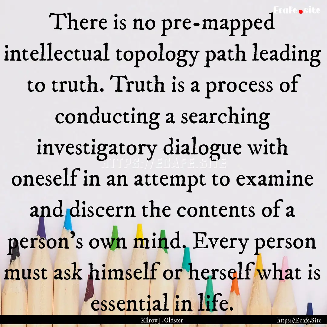 There is no pre-mapped intellectual topology.... : Quote by Kilroy J. Oldster