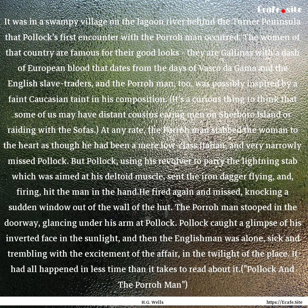 It was in a swampy village on the lagoon.... : Quote by H.G. Wells