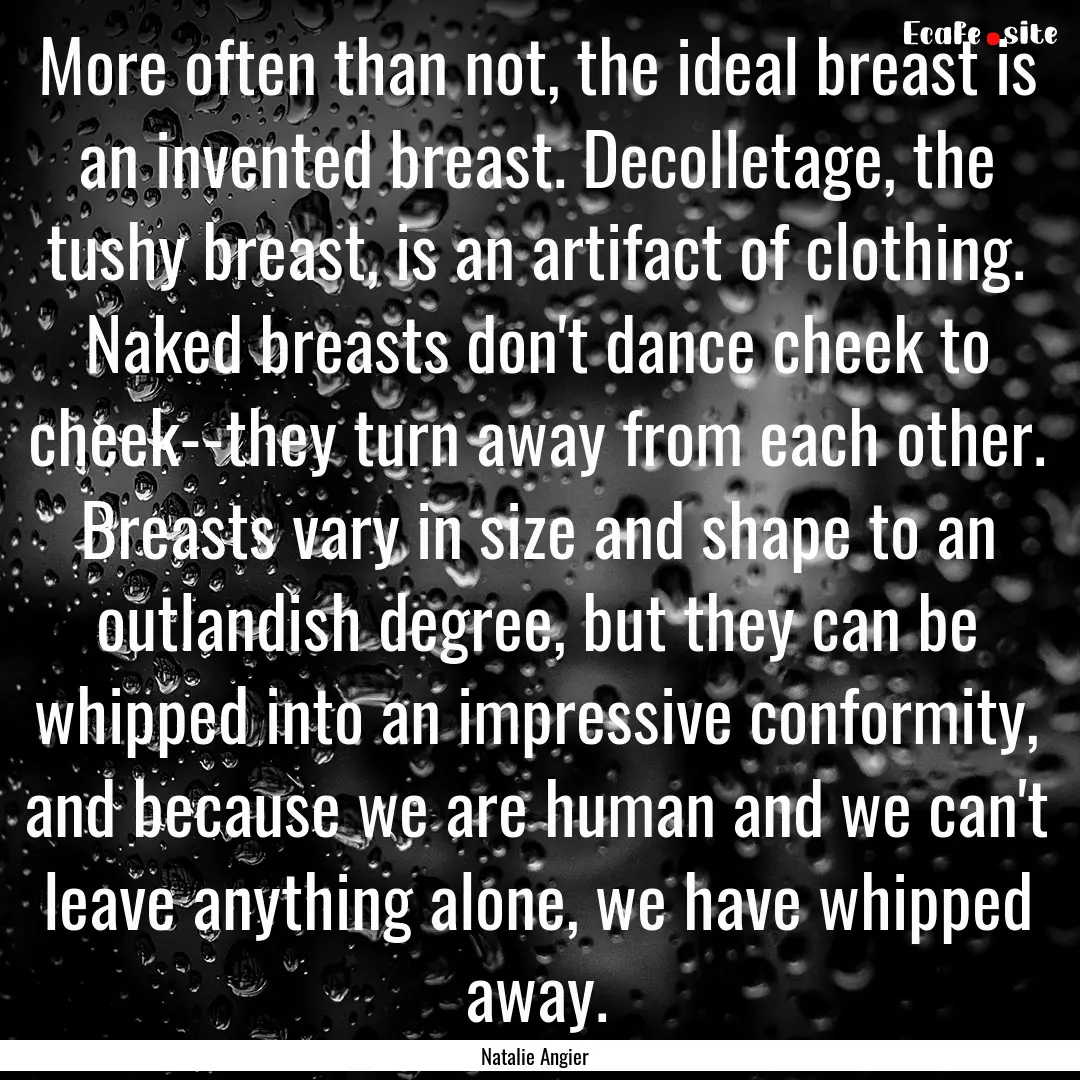 More often than not, the ideal breast is.... : Quote by Natalie Angier