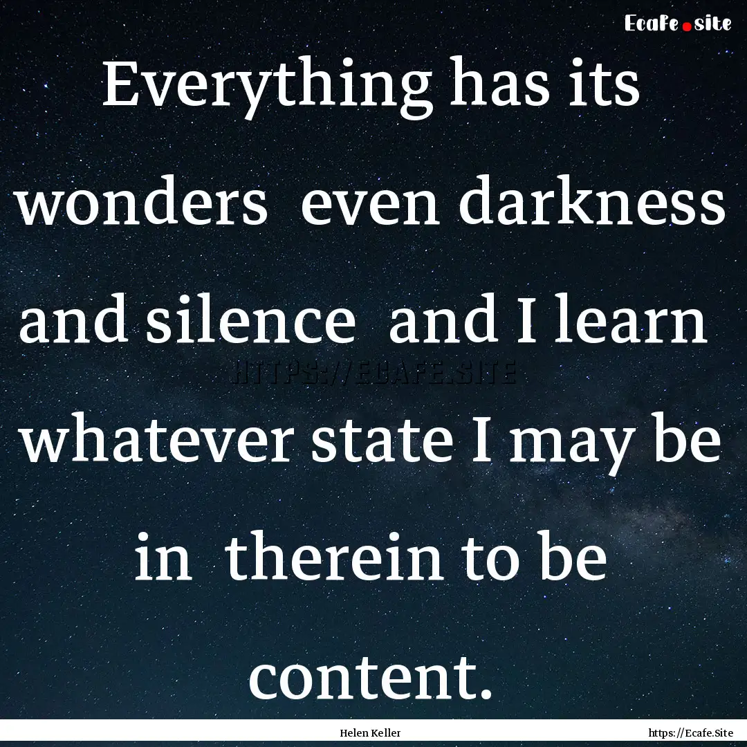 Everything has its wonders even darkness.... : Quote by Helen Keller