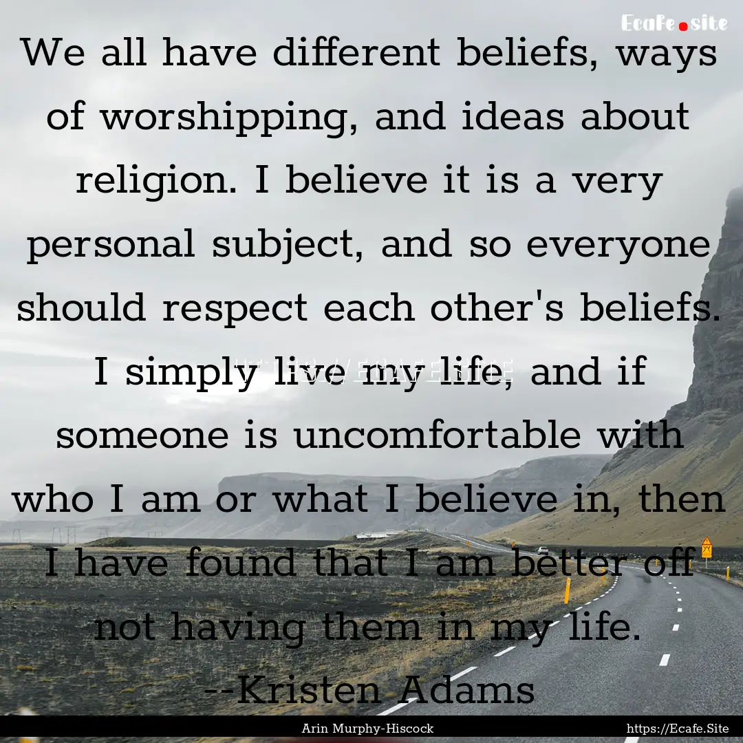 We all have different beliefs, ways of worshipping,.... : Quote by Arin Murphy-Hiscock