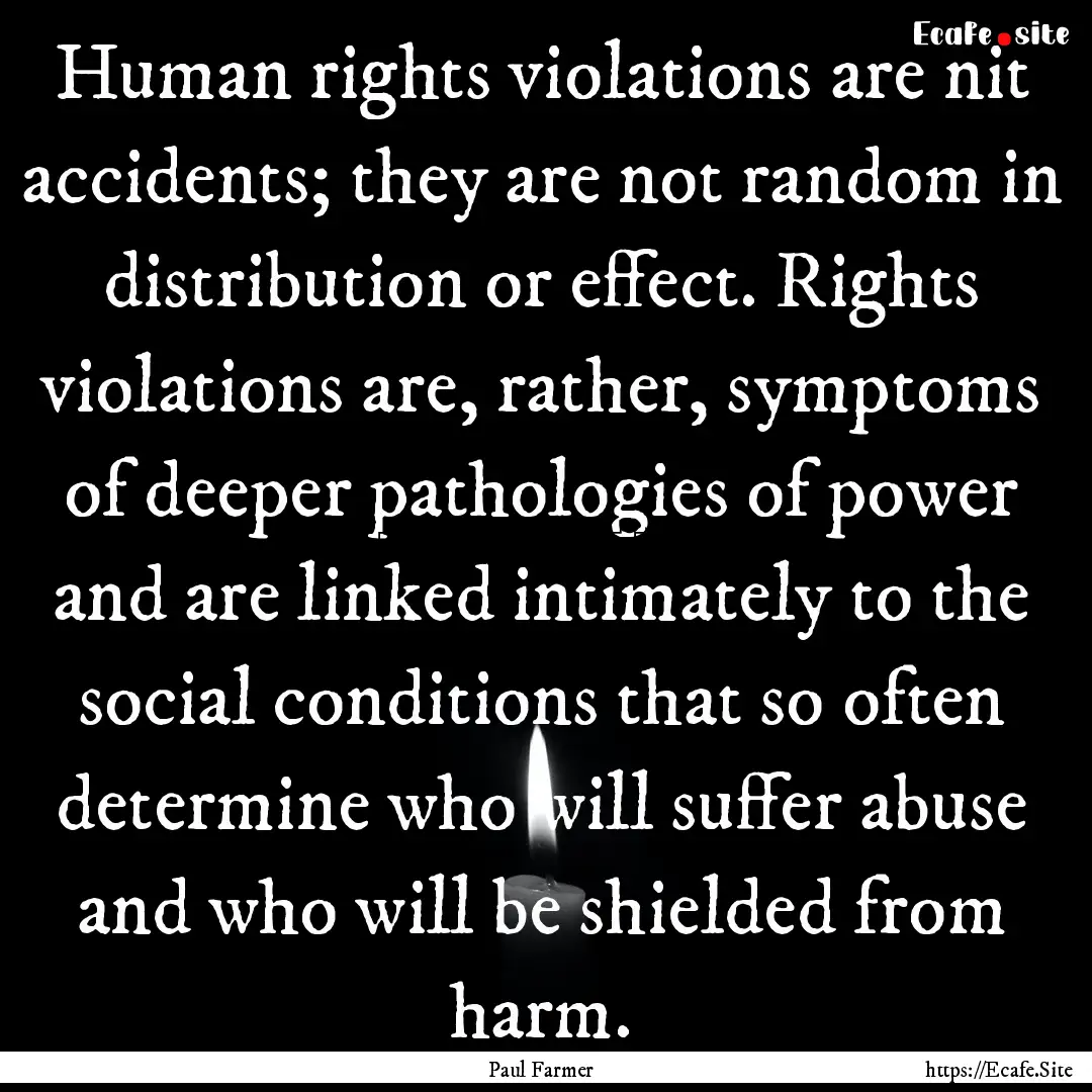 Human rights violations are nit accidents;.... : Quote by Paul Farmer