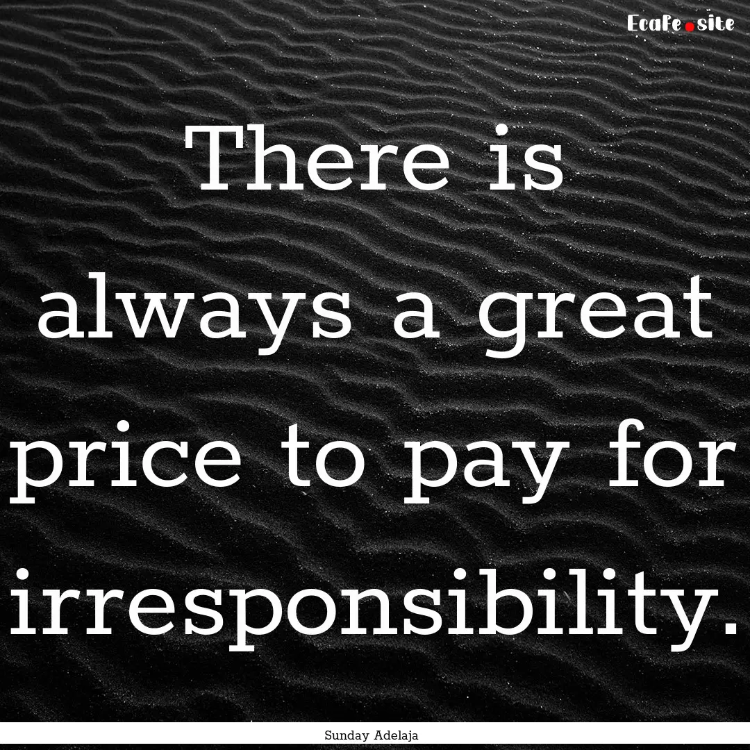 There is always a great price to pay for.... : Quote by Sunday Adelaja