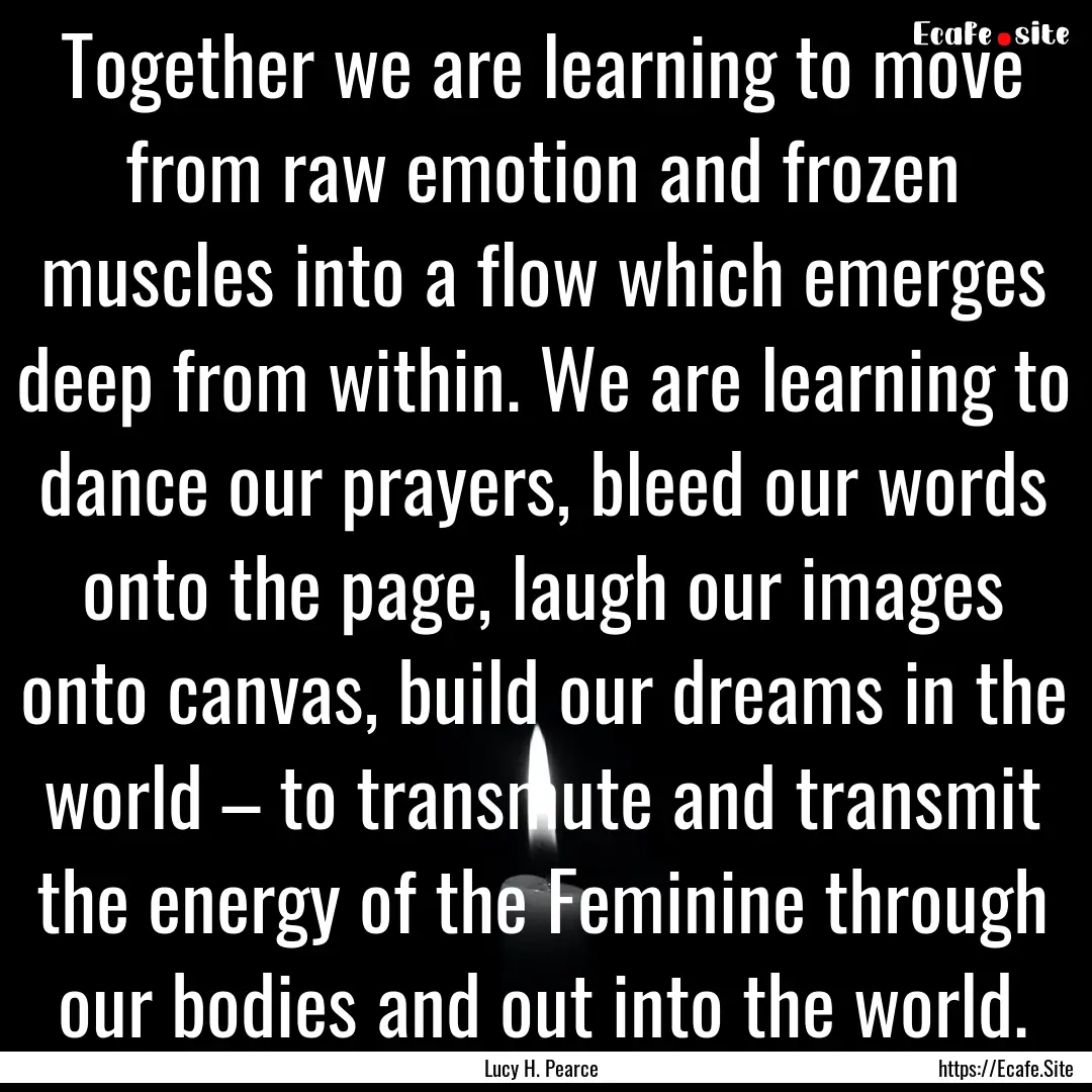 Together we are learning to move from raw.... : Quote by Lucy H. Pearce