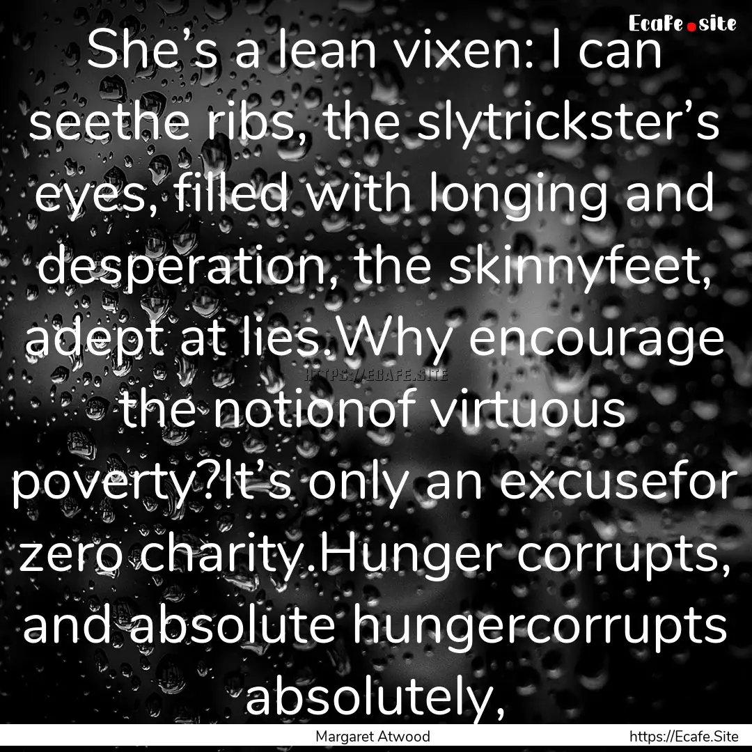 She’s a lean vixen: I can seethe ribs,.... : Quote by Margaret Atwood