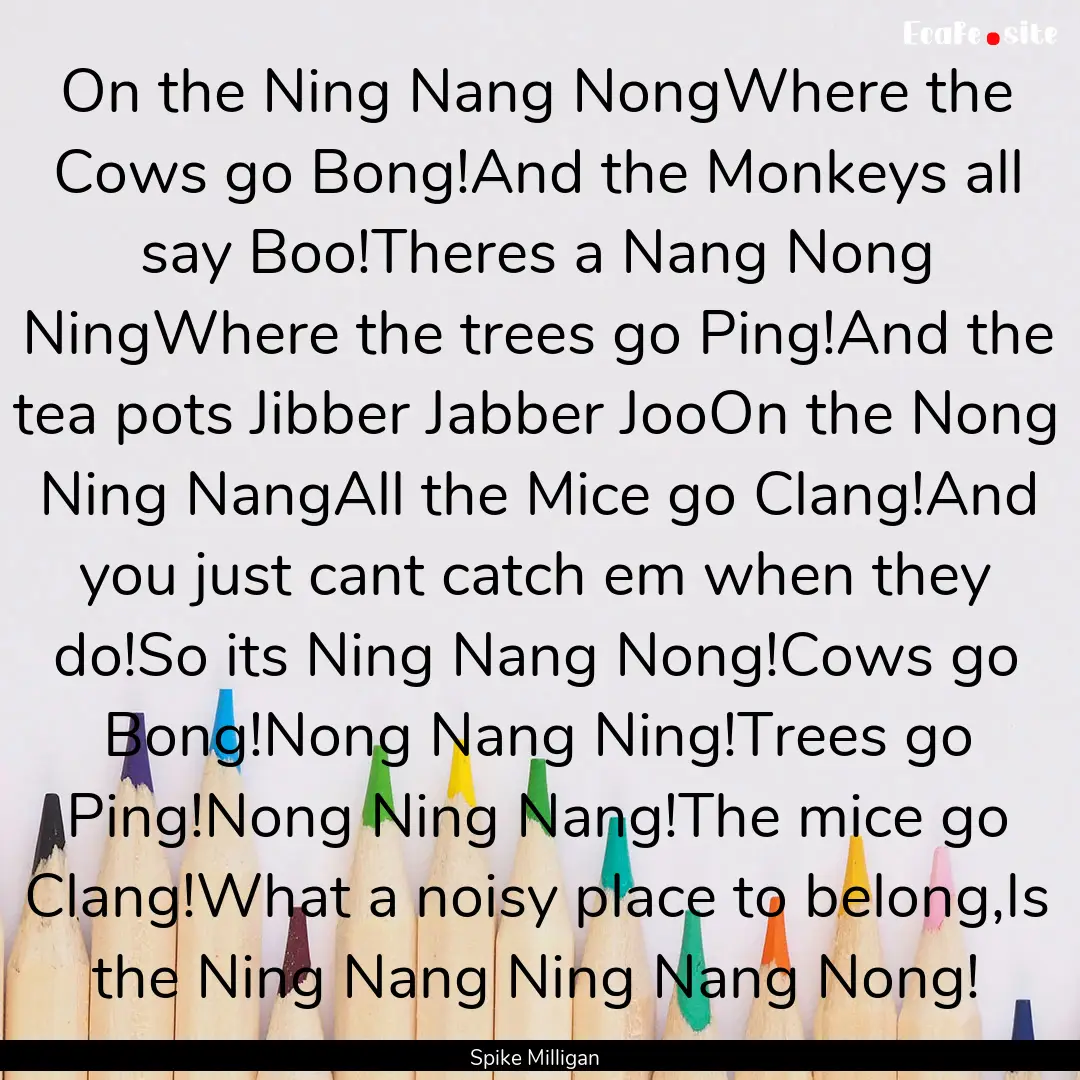 On the Ning Nang NongWhere the Cows go Bong!And.... : Quote by Spike Milligan