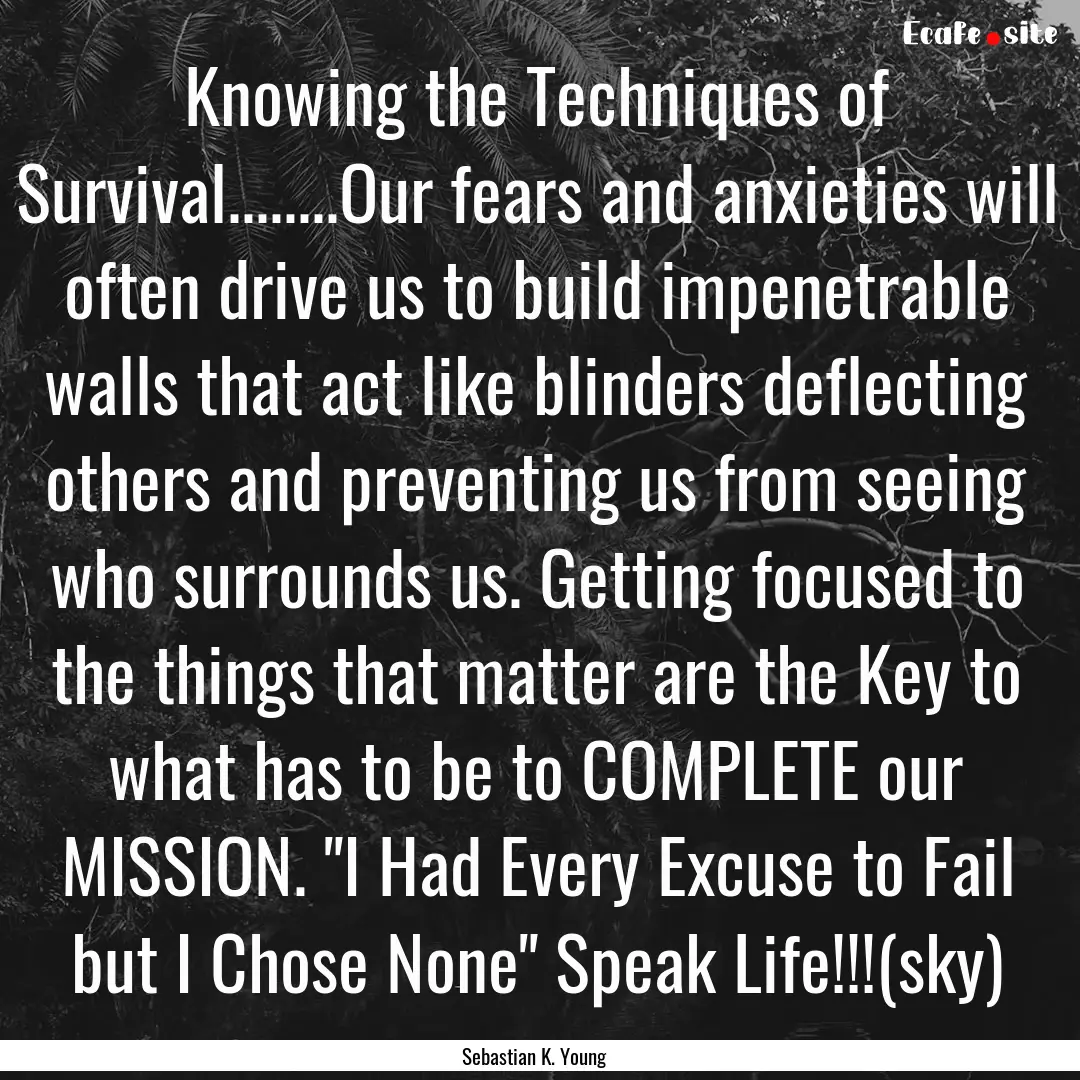 Knowing the Techniques of Survival........Our.... : Quote by Sebastian K. Young