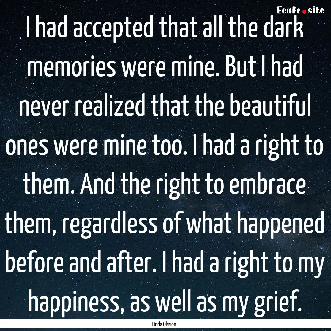 I had accepted that all the dark memories.... : Quote by Linda Olsson