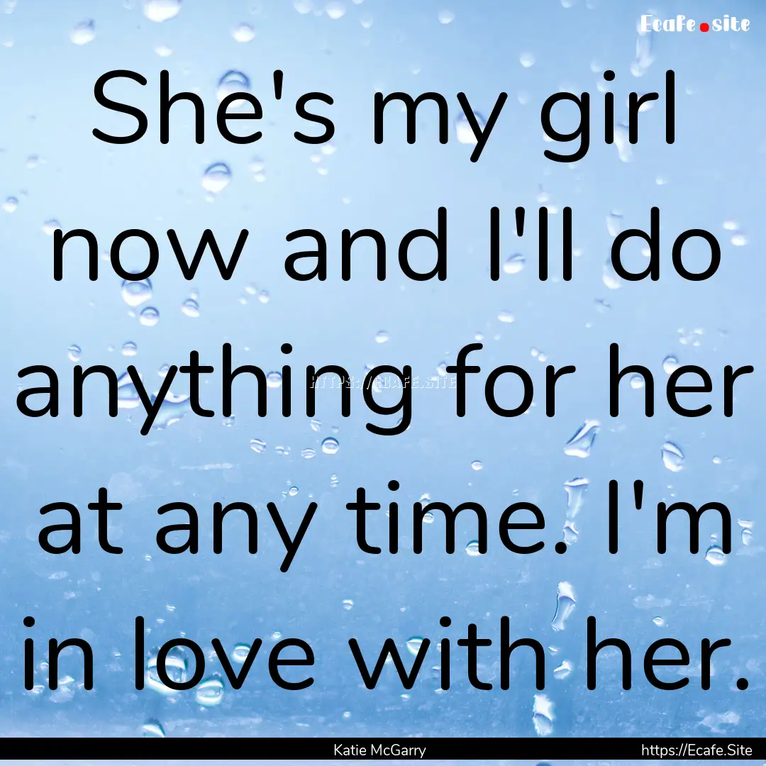 She's my girl now and I'll do anything for.... : Quote by Katie McGarry