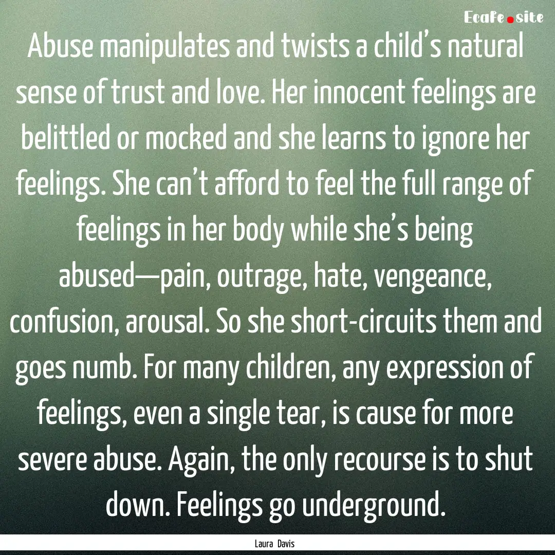 Abuse manipulates and twists a child’s.... : Quote by Laura Davis