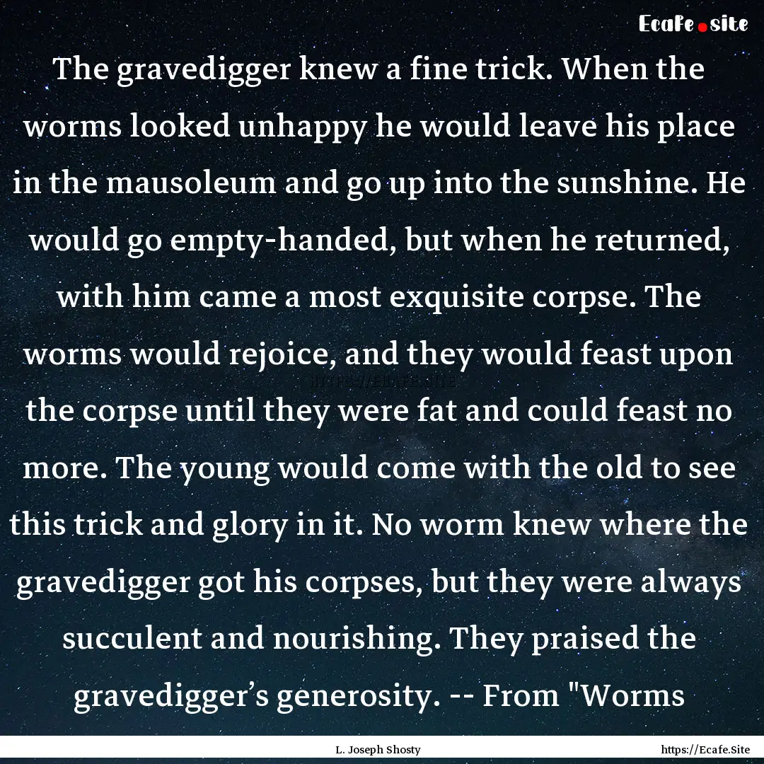 The gravedigger knew a fine trick. When the.... : Quote by L. Joseph Shosty