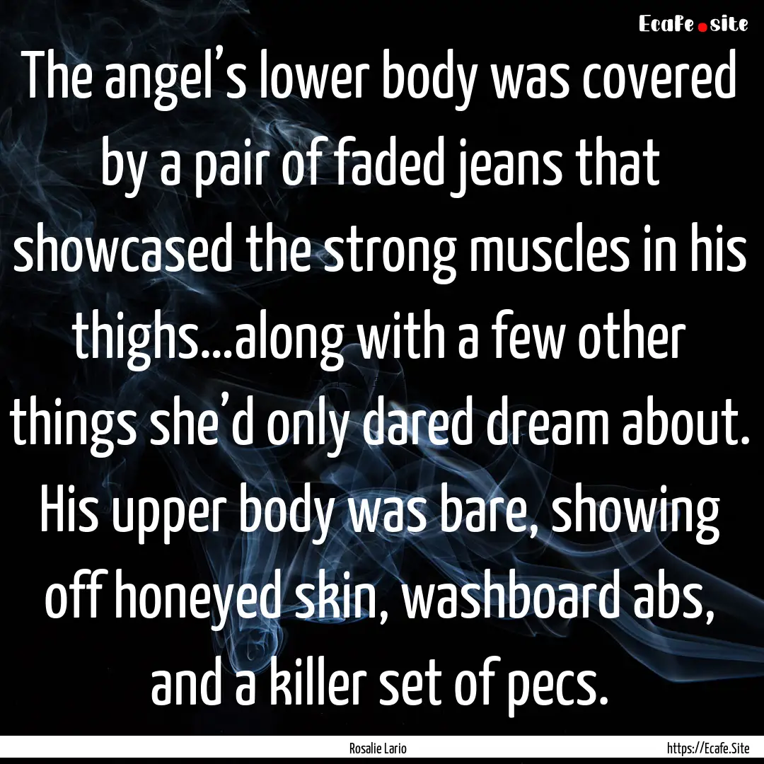 The angel’s lower body was covered by a.... : Quote by Rosalie Lario