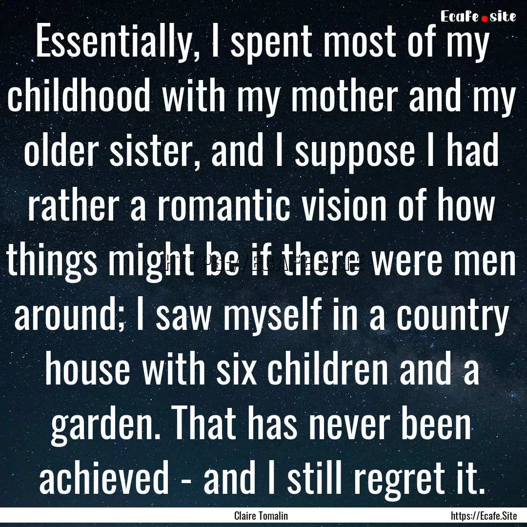 Essentially, I spent most of my childhood.... : Quote by Claire Tomalin