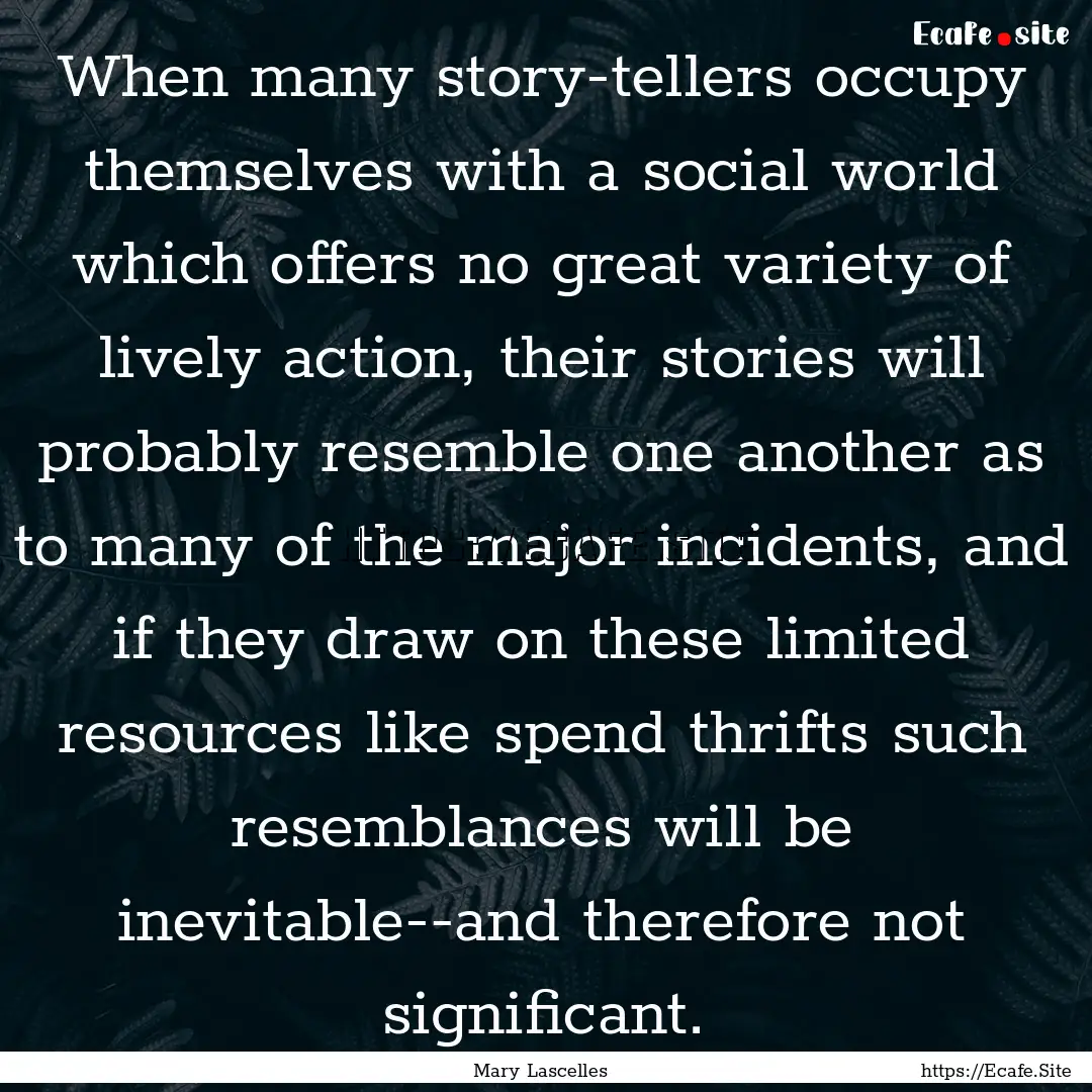 When many story-tellers occupy themselves.... : Quote by Mary Lascelles