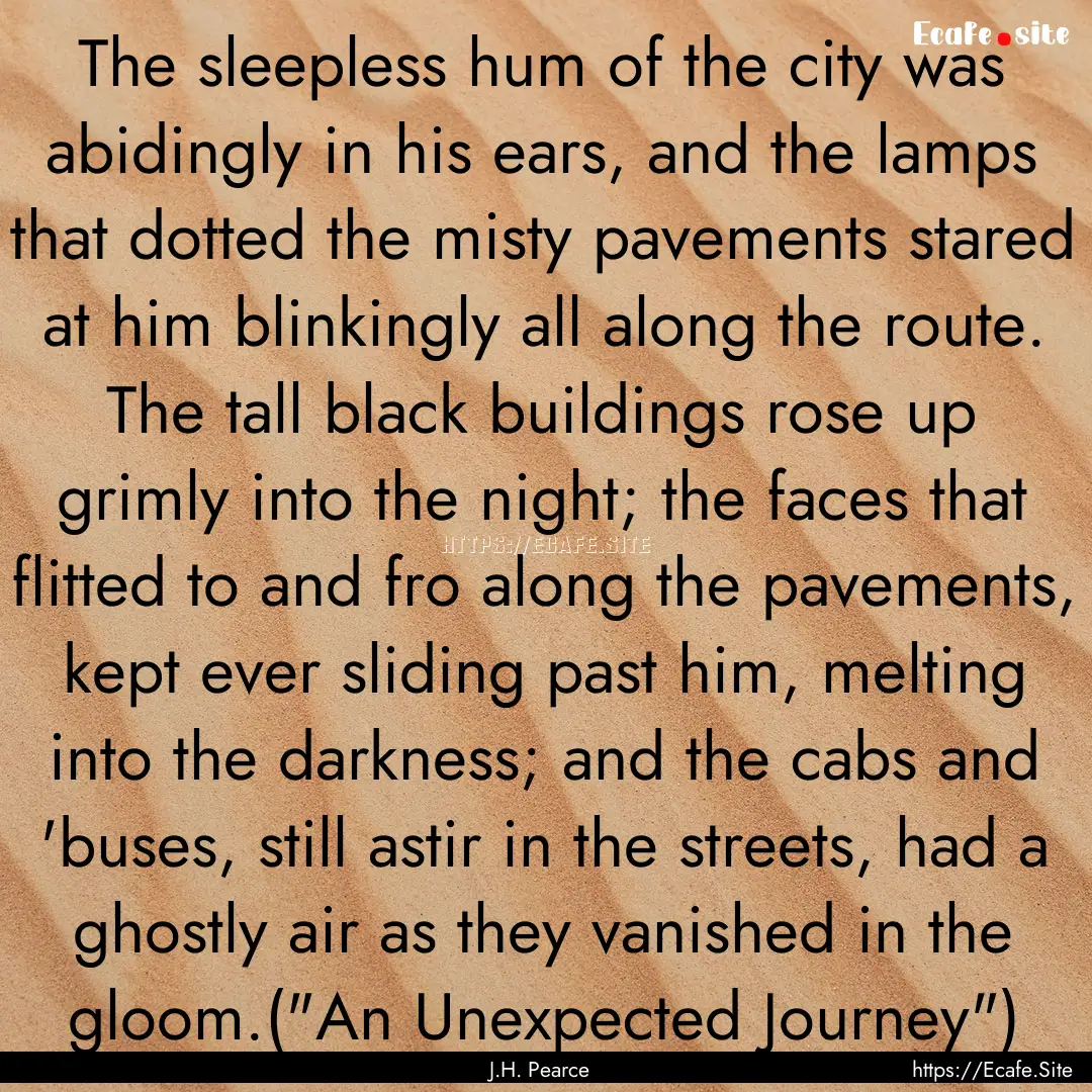 The sleepless hum of the city was abidingly.... : Quote by J.H. Pearce