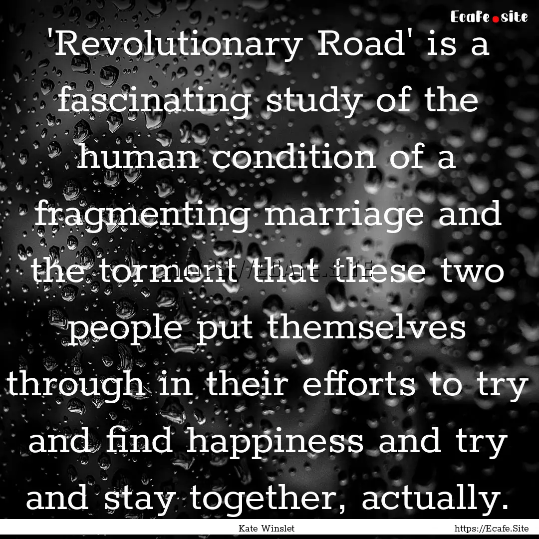 'Revolutionary Road' is a fascinating study.... : Quote by Kate Winslet