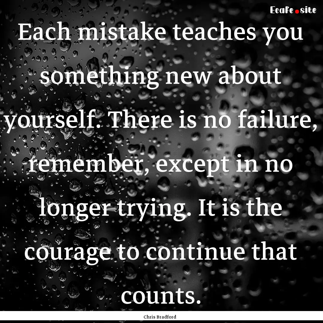 Each mistake teaches you something new about.... : Quote by Chris Bradford