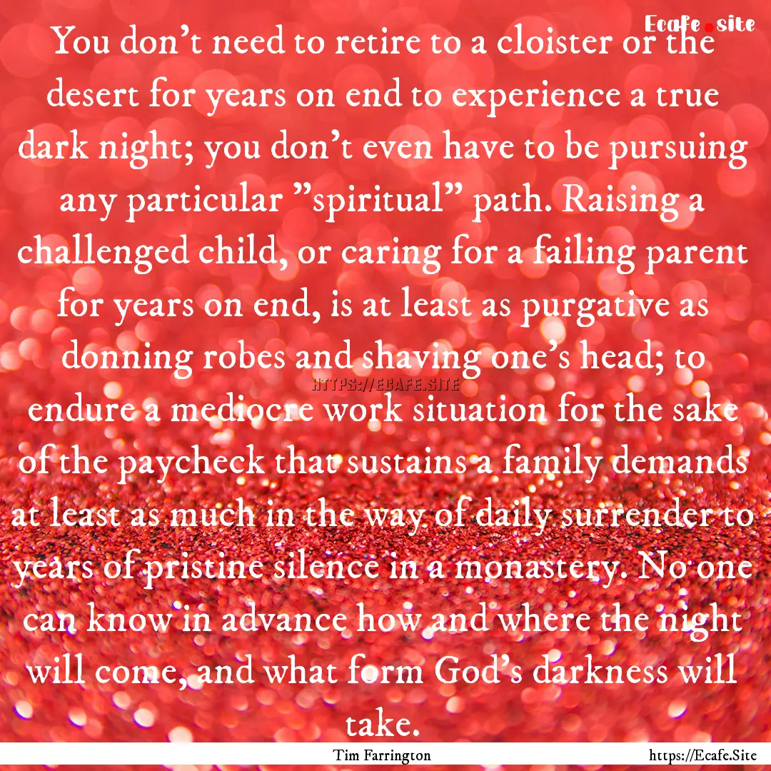 You don't need to retire to a cloister or.... : Quote by Tim Farrington