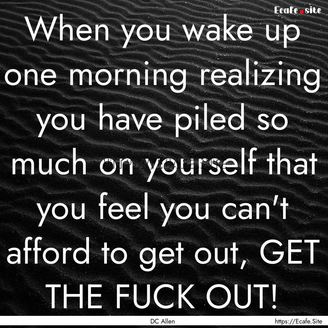 When you wake up one morning realizing you.... : Quote by DC Allen