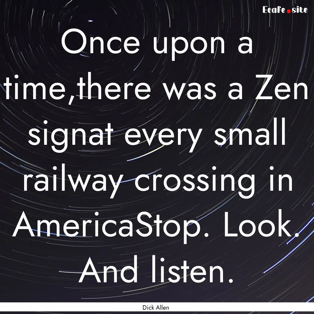 Once upon a time,there was a Zen signat every.... : Quote by Dick Allen