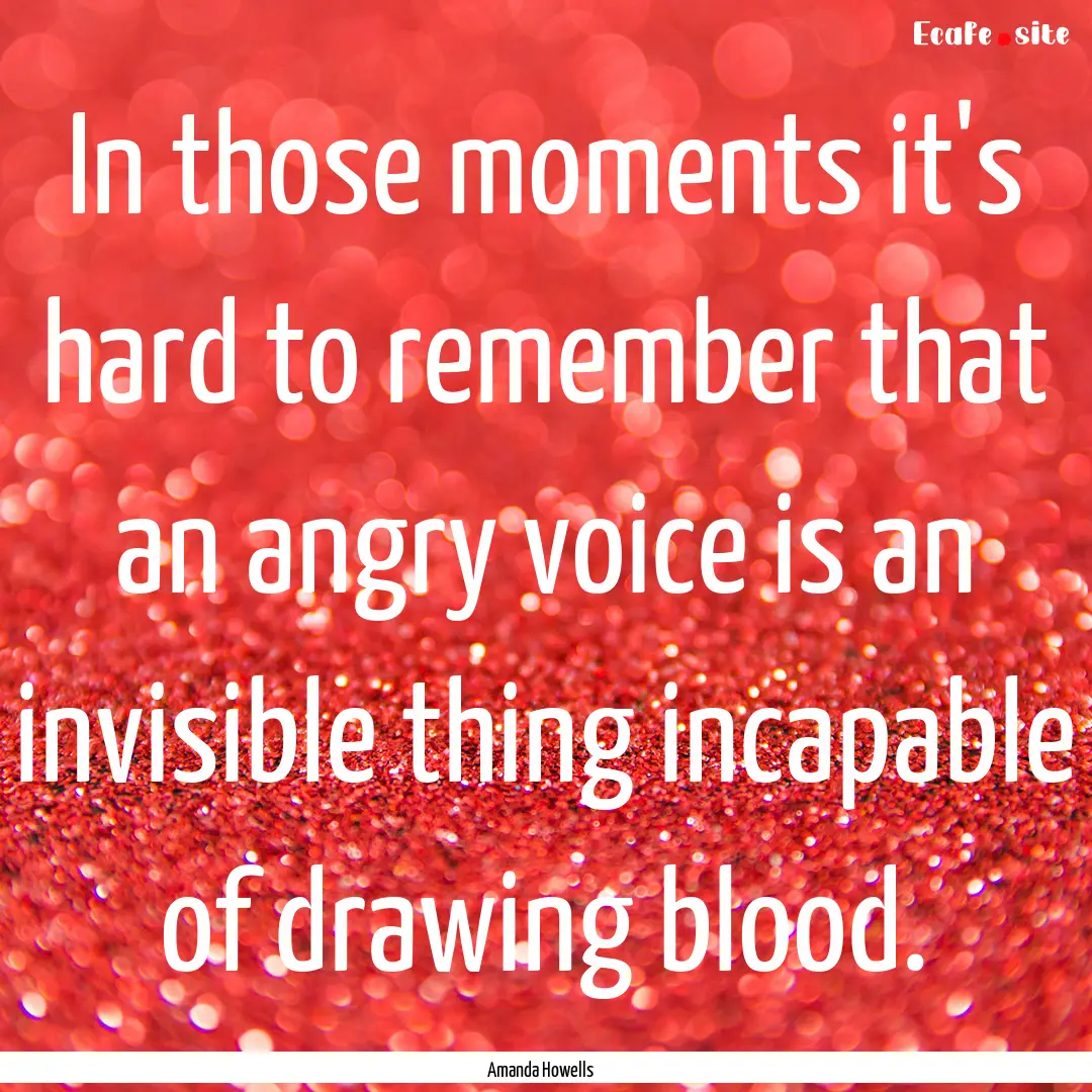 In those moments it's hard to remember that.... : Quote by Amanda Howells