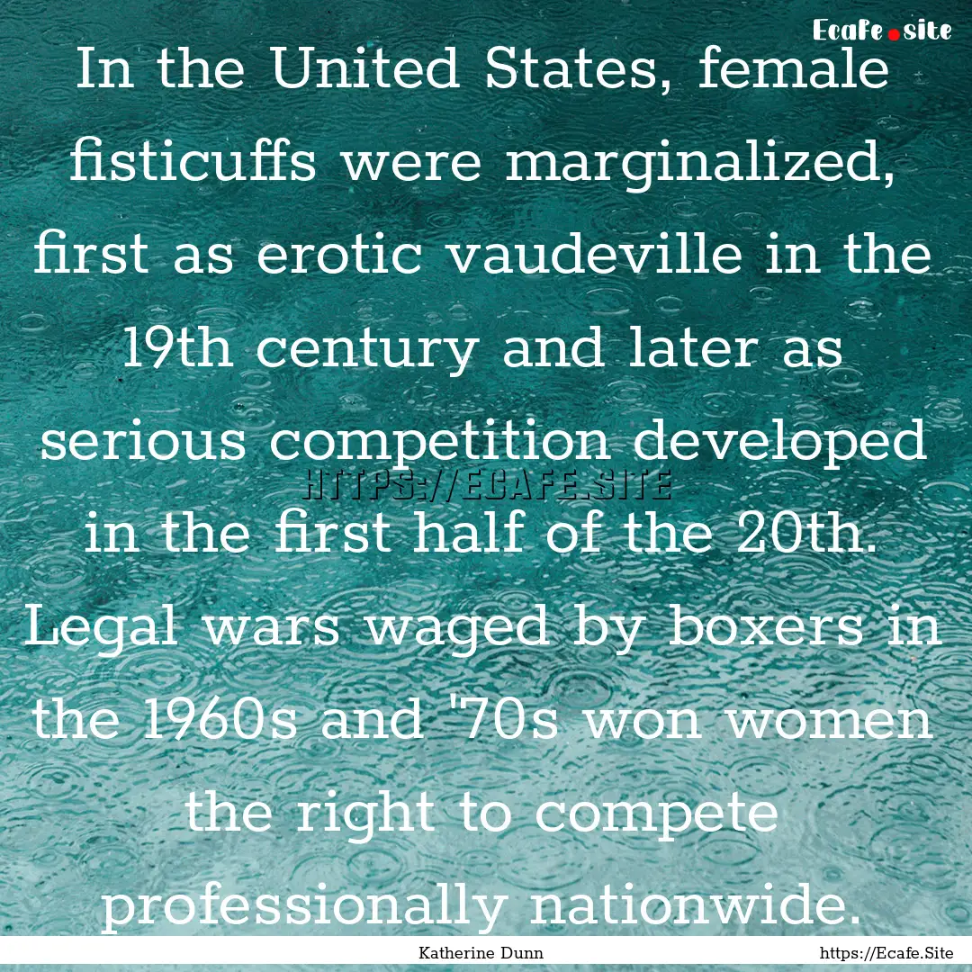 In the United States, female fisticuffs were.... : Quote by Katherine Dunn