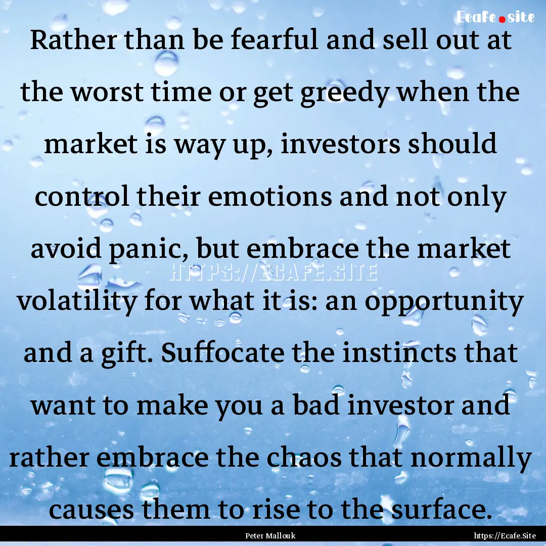 Rather than be fearful and sell out at the.... : Quote by Peter Mallouk