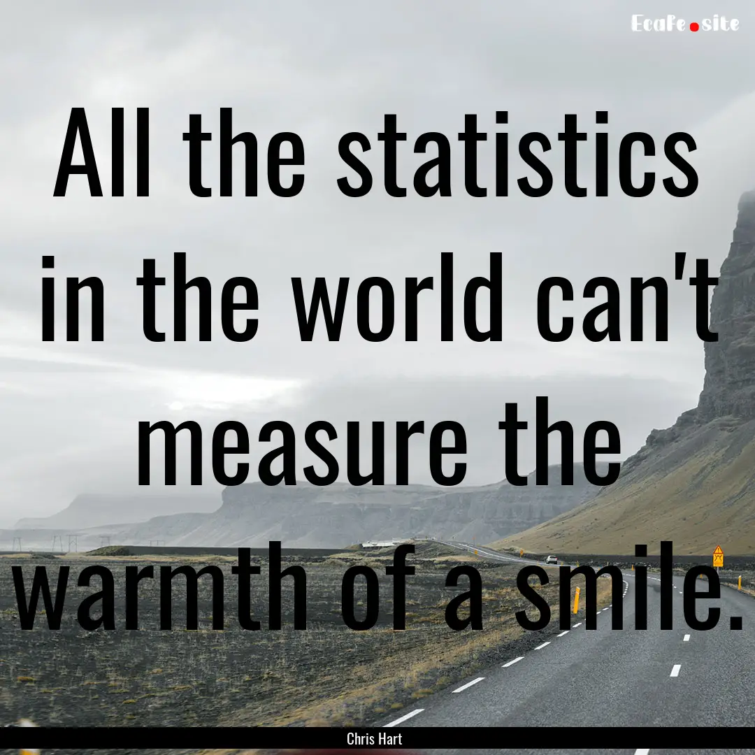 All the statistics in the world can't measure.... : Quote by Chris Hart