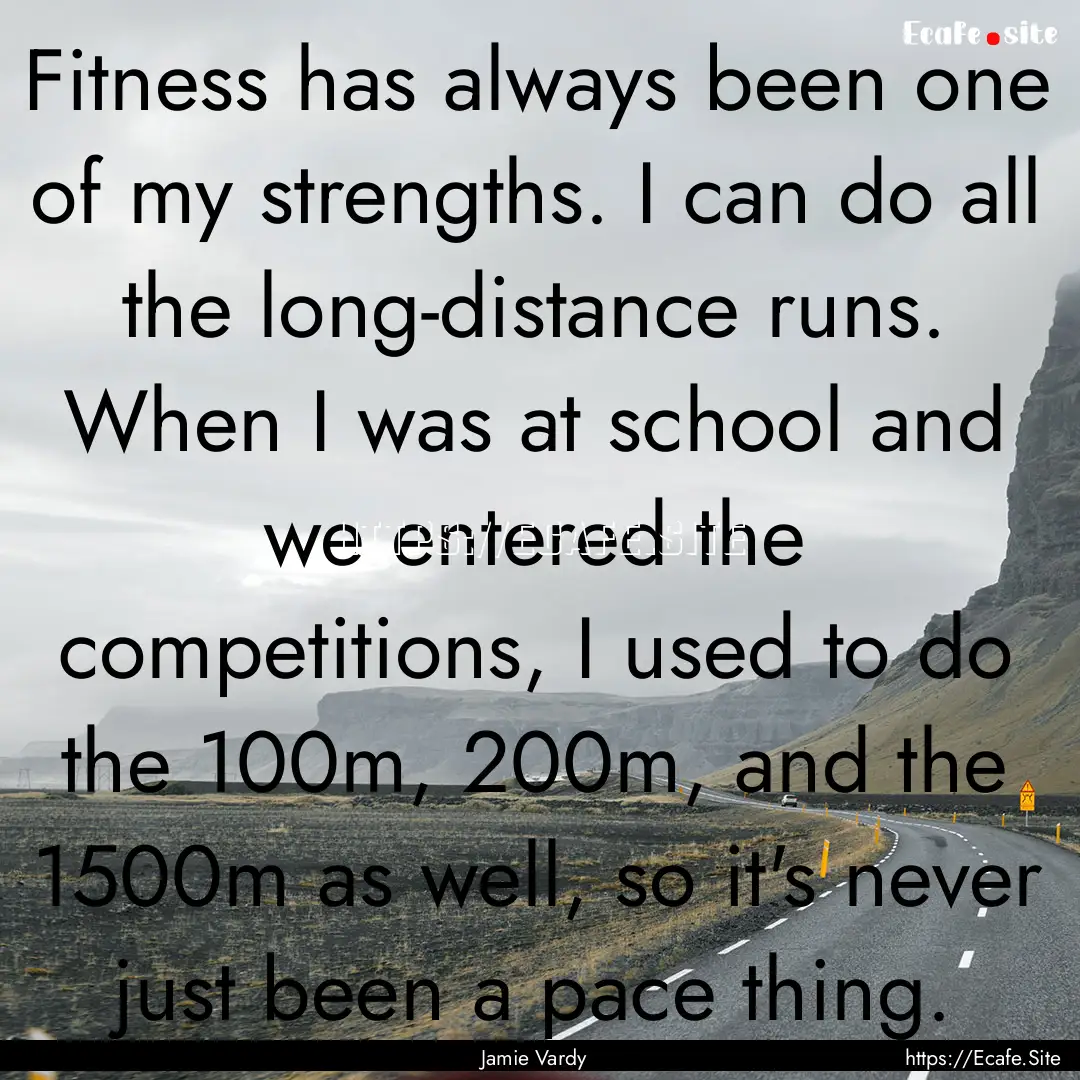 Fitness has always been one of my strengths..... : Quote by Jamie Vardy