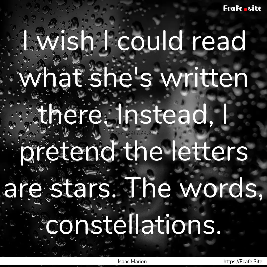 I wish I could read what she's written there..... : Quote by Isaac Marion