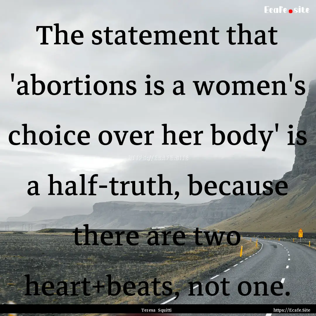 The statement that 'abortions is a women's.... : Quote by Teresa Squitti