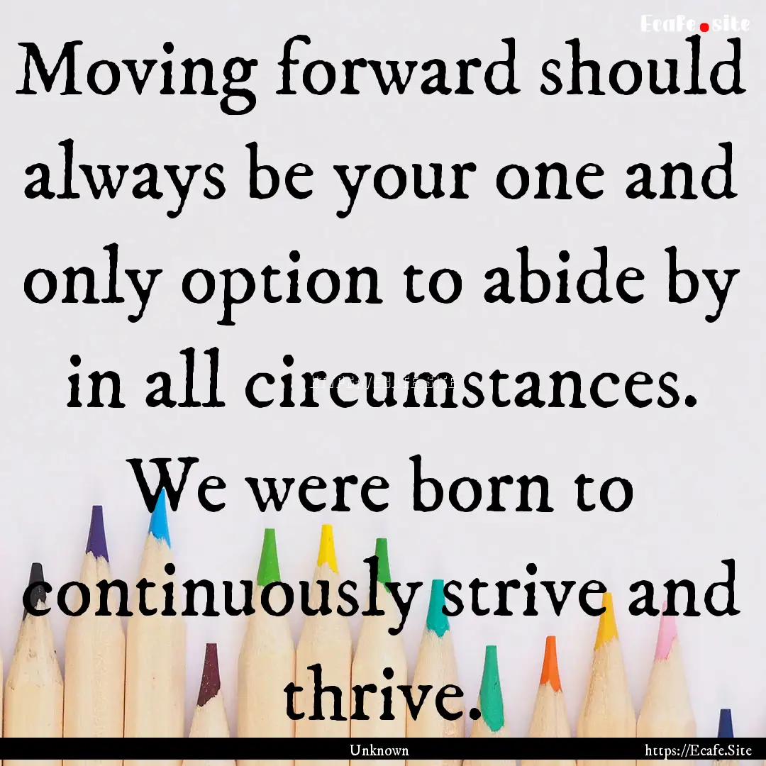 Moving forward should always be your one.... : Quote by Unknown