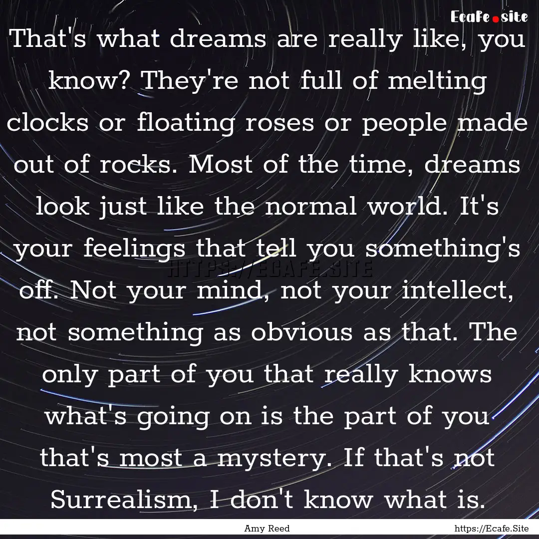 That's what dreams are really like, you know?.... : Quote by Amy Reed