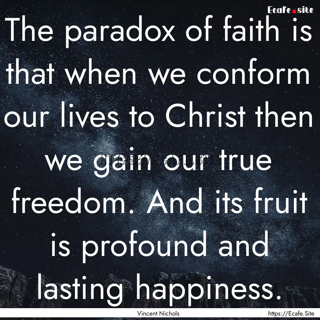 The paradox of faith is that when we conform.... : Quote by Vincent Nichols