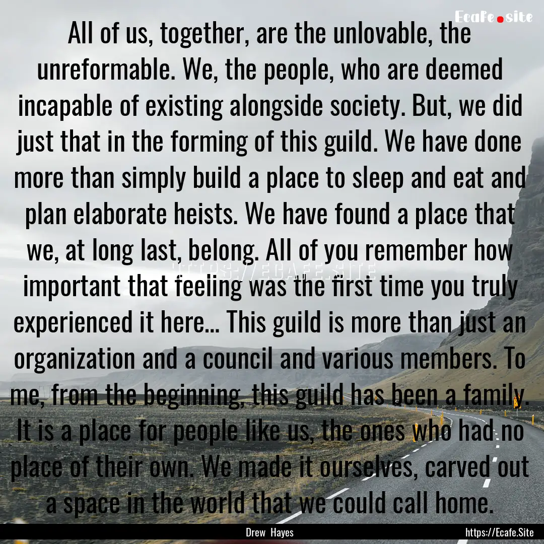 All of us, together, are the unlovable, the.... : Quote by Drew Hayes