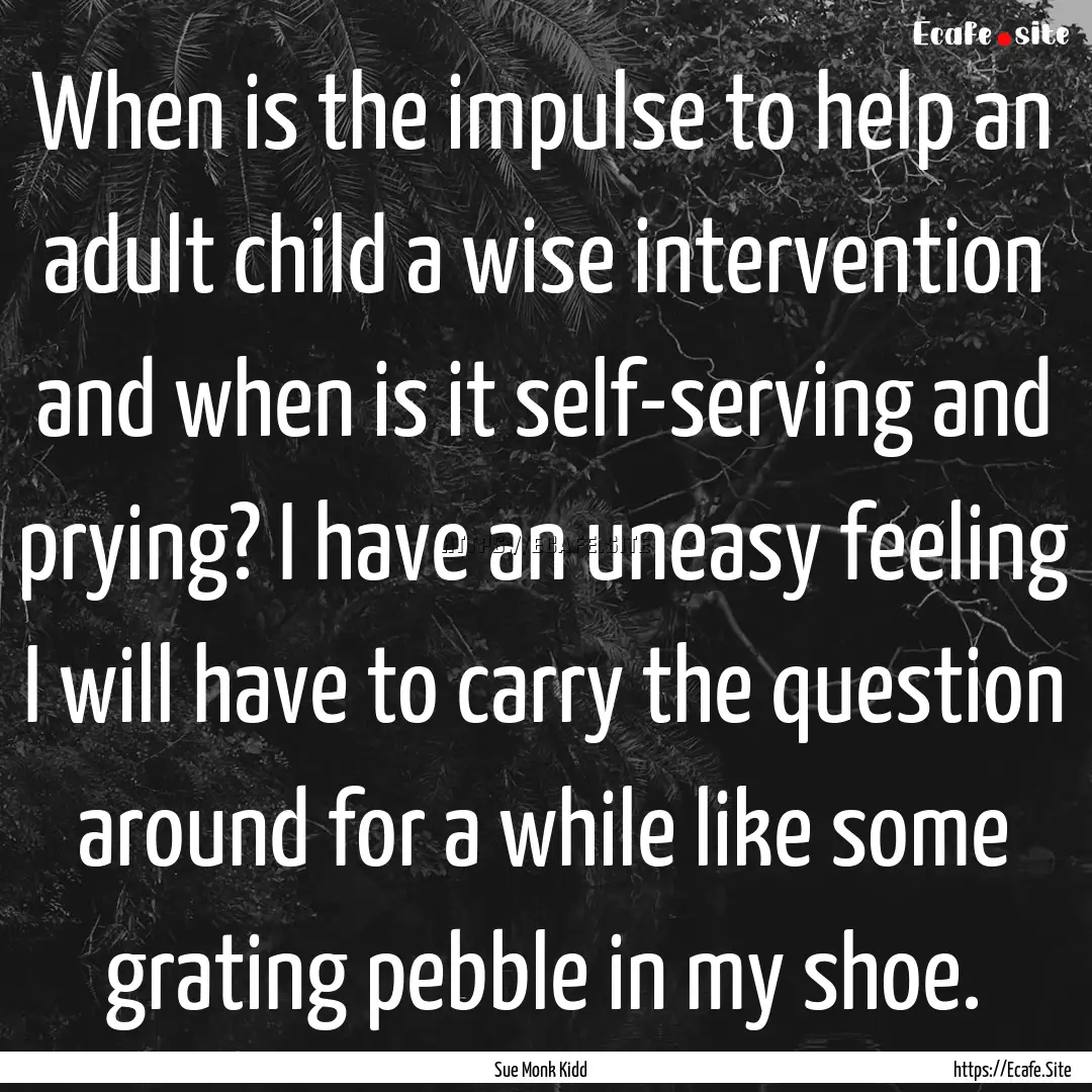 When is the impulse to help an adult child.... : Quote by Sue Monk Kidd