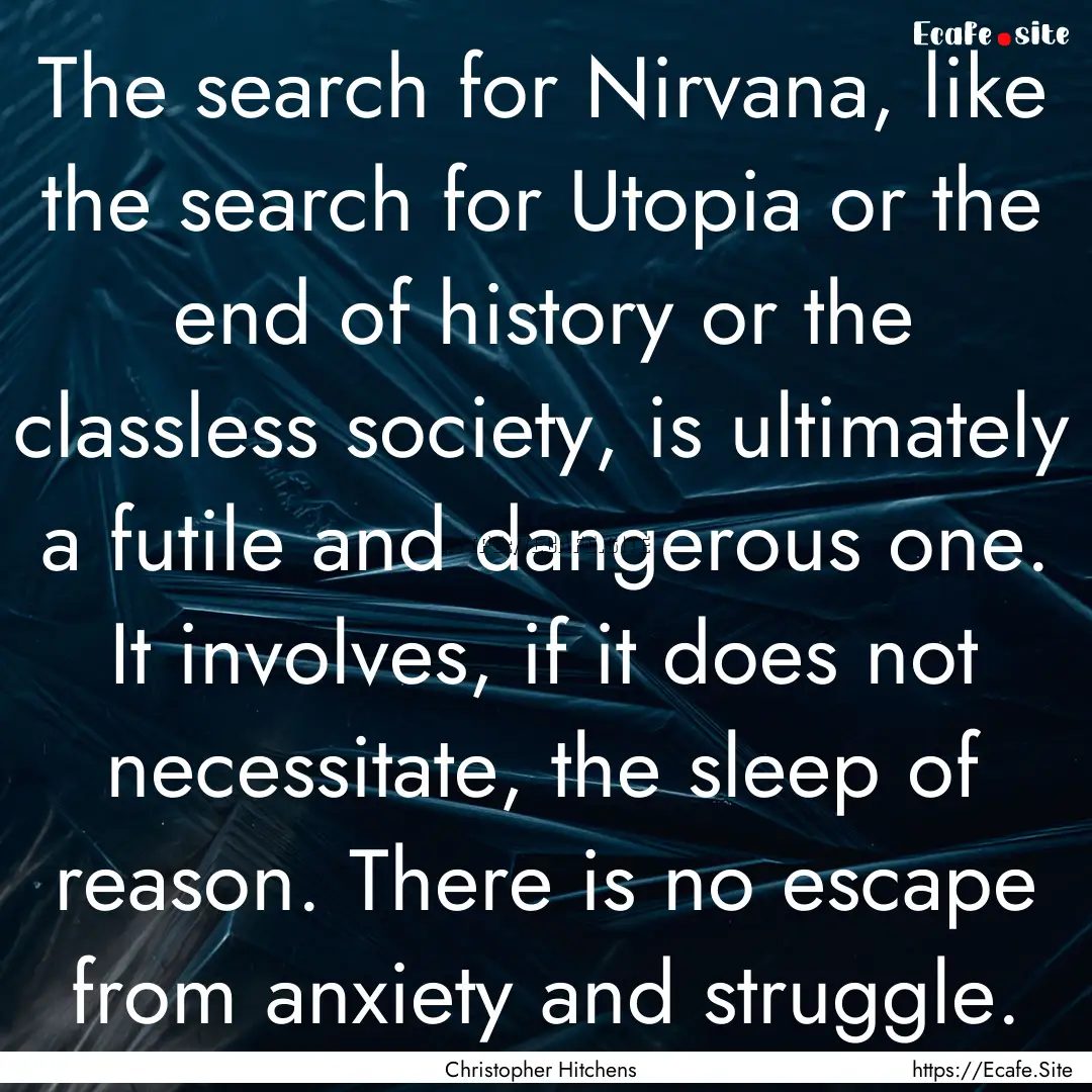 The search for Nirvana, like the search for.... : Quote by Christopher Hitchens