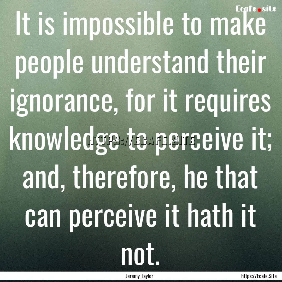 It is impossible to make people understand.... : Quote by Jeremy Taylor