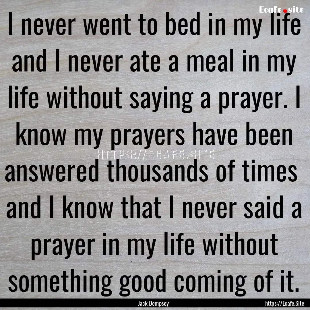 I never went to bed in my life and I never.... : Quote by Jack Dempsey