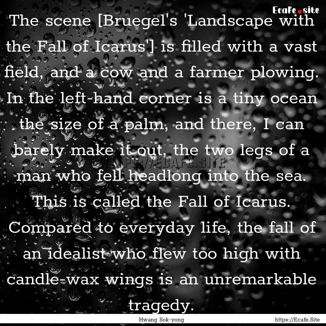 The scene [Bruegel's 'Landscape with the.... : Quote by Hwang Sok-yong