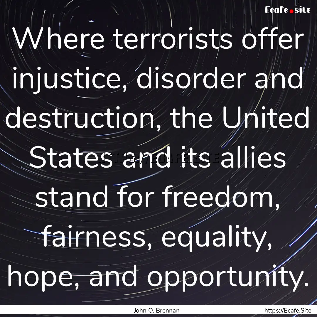 Where terrorists offer injustice, disorder.... : Quote by John O. Brennan